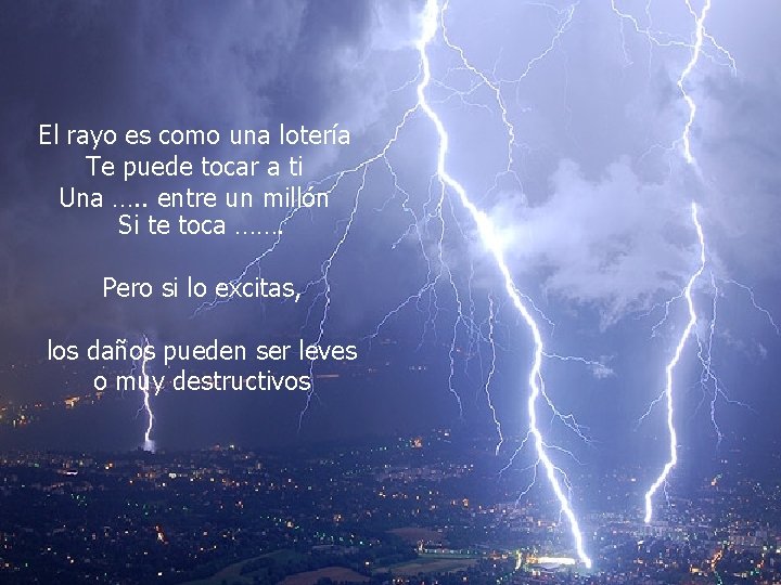 Los rayos pueden impactar en cualquier lugar y en cualquier momento El rayo es Los rayos pueden impactar en cualquier lugar y en cualquier momento El rayo es