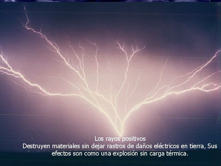 Estudio del comportamiento del rayo INT Los rayos positivos Destruyen materiales sin dejar rastros Estudio del comportamiento del rayo INT Los rayos positivos Destruyen materiales sin dejar rastros