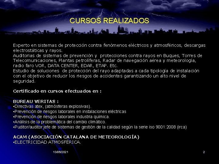 CURSOS REALIZADOS Experto en sistemas de protección contra fenómenos eléctricos y atmosféricos, descargas electrostáticas CURSOS REALIZADOS Experto en sistemas de protección contra fenómenos eléctricos y atmosféricos, descargas electrostáticas