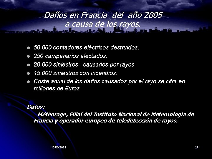 Daños en Francia del año 2005 a causa de los rayos. l l l Daños en Francia del año 2005 a causa de los rayos. l l l