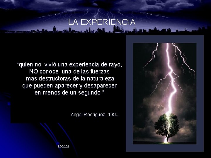 LA EXPERIENCIA “quien no vivió una experiencia de rayo, NO conoce una de las LA EXPERIENCIA “quien no vivió una experiencia de rayo, NO conoce una de las