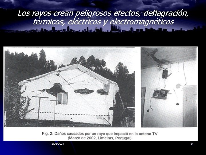 Los rayos crean peligrosos efectos, deflagración, térmicos, eléctricos y electromagnéticos 13/06/2021 8 Los rayos crean peligrosos efectos, deflagración, térmicos, eléctricos y electromagnéticos 13/06/2021 8