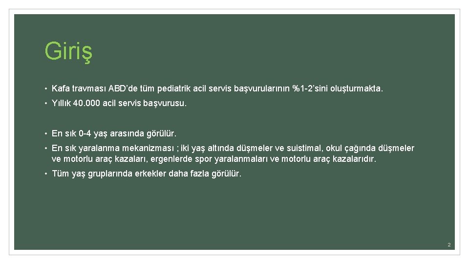 Giriş • Kafa travması ABD’de tüm pediatrik acil servis başvurularının %1 -2’sini oluşturmakta. •