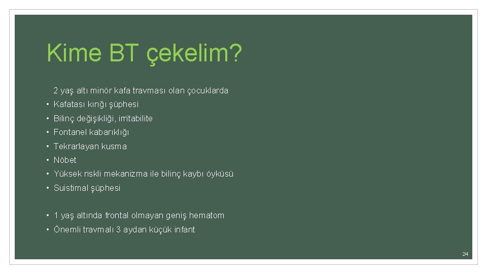 Kime BT çekelim? 2 yaş altı minör kafa travması olan çocuklarda • Kafatası kırığı