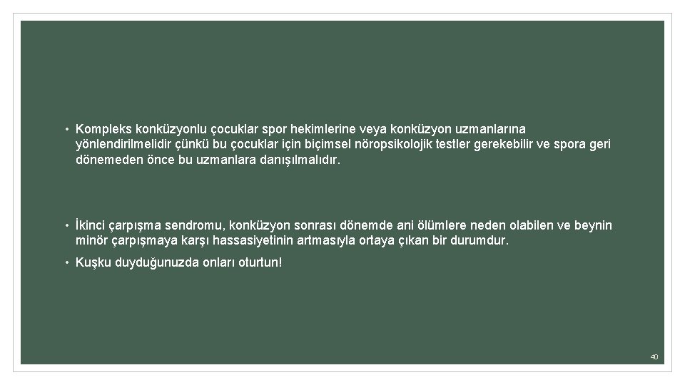  • Kompleks konküzyonlu çocuklar spor hekimlerine veya konküzyon uzmanlarına yönlendirilmelidir çünkü bu çocuklar