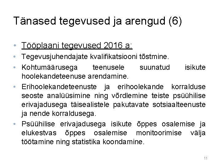 Tänased tegevused ja arengud (6) • Tööplaani tegevused 2016 a: • Tegevusjuhendajate kvalifikatsiooni tõstmine.