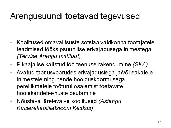 Arengusuundi toetavad tegevused • Koolitused omavalitsuste sotsiaalvaldkonna töötajatele – teadmised tööks psüühilise erivajadusega inimestega