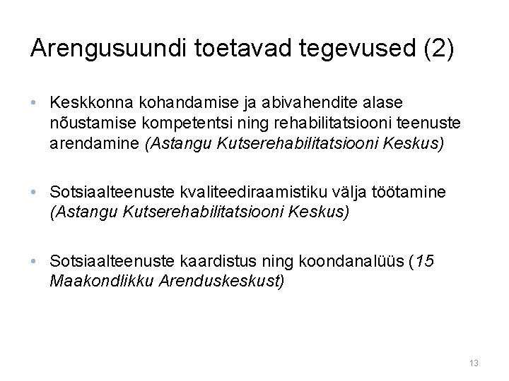 Arengusuundi toetavad tegevused (2) • Keskkonna kohandamise ja abivahendite alase nõustamise kompetentsi ning rehabilitatsiooni