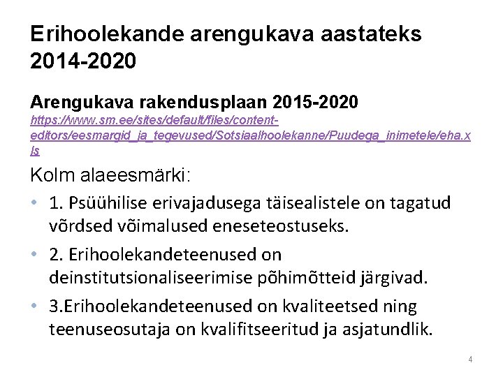 Erihoolekande arengukava aastateks 2014 -2020 Arengukava rakendusplaan 2015 -2020 https: //www. sm. ee/sites/default/files/contenteditors/eesmargid_ja_tegevused/Sotsiaalhoolekanne/Puudega_inimetele/eha. x