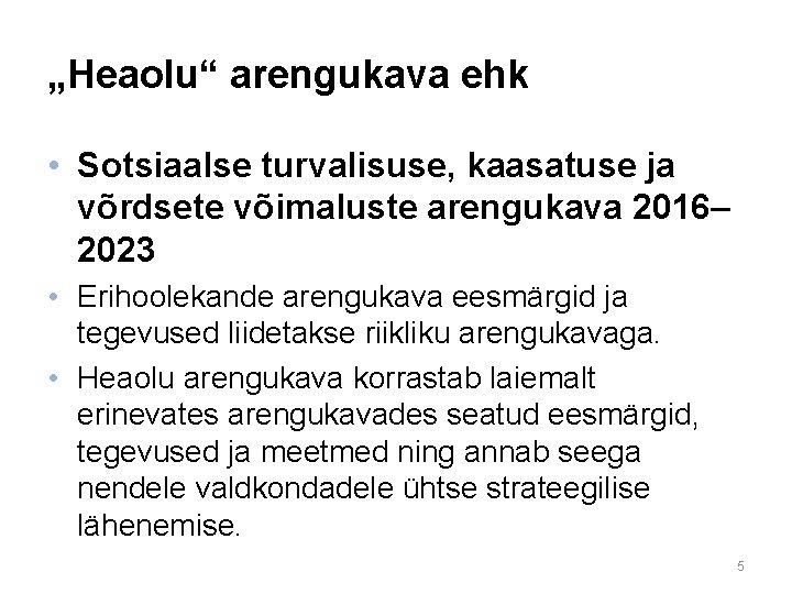 „Heaolu“ arengukava ehk • Sotsiaalse turvalisuse, kaasatuse ja võrdsete võimaluste arengukava 2016– 2023 •