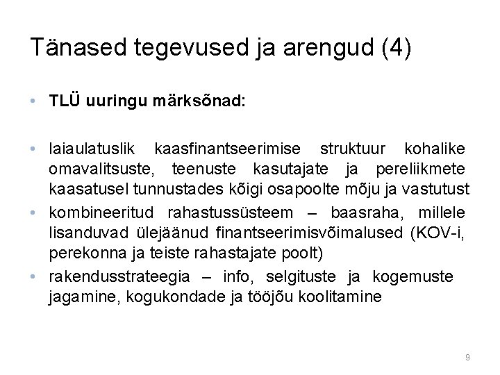 Tänased tegevused ja arengud (4) • TLÜ uuringu märksõnad: • laiaulatuslik kaasfinantseerimise struktuur kohalike