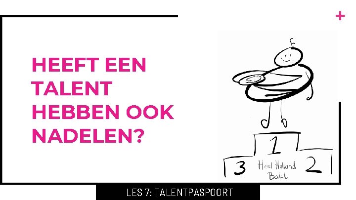 HEEFT EEN TALENT HEBBEN OOK NADELEN? LES 7: TALENTPASPOORT 