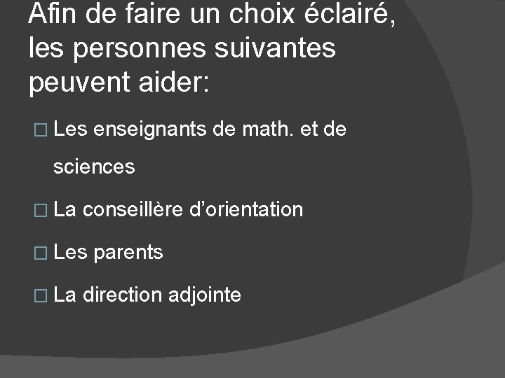 Afin de faire un choix éclairé, les personnes suivantes peuvent aider: � Les enseignants