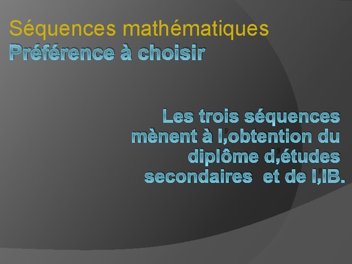 Séquences mathématiques Préférence à choisir Les trois séquences mènent à l’obtention du diplôme d’études