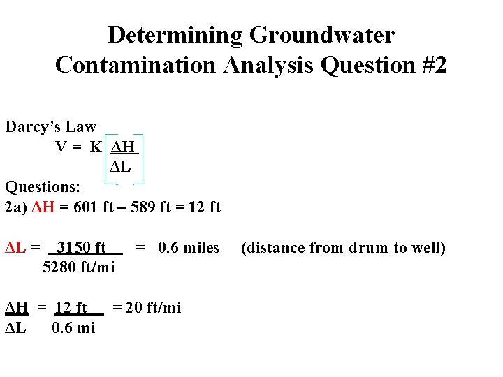 Determining Groundwater Contamination Analysis Question #2 Darcy’s Law V = K ΔH ΔL Questions: