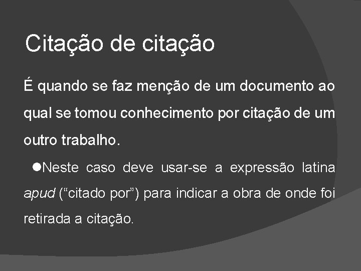 Citação de citação É quando se faz menção de um documento ao qual se