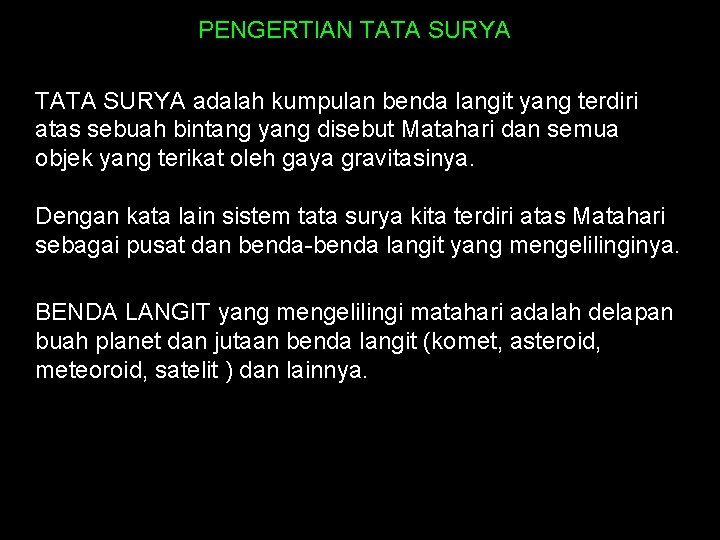 PENGERTIAN TATA SURYA adalah kumpulan benda langit yang terdiri atas sebuah bintang yang disebut