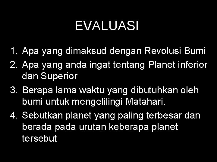 EVALUASI 1. Apa yang dimaksud dengan Revolusi Bumi 2. Apa yang anda ingat tentang