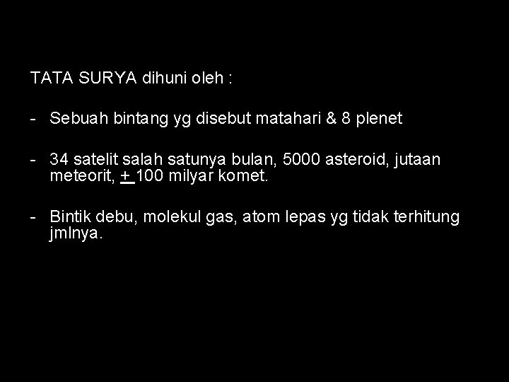 TATA SURYA dihuni oleh : - Sebuah bintang yg disebut matahari & 8 plenet