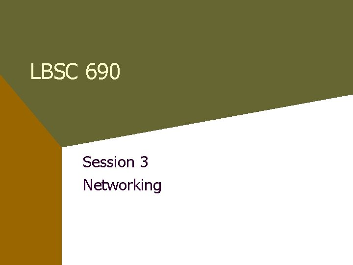 LBSC 690 Session 3 Networking 