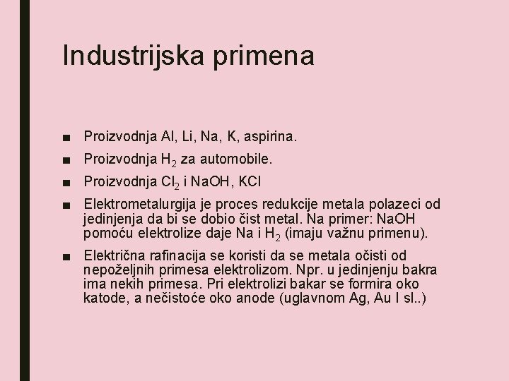 Industrijska primena ■ Proizvodnja Al, Li, Na, K, aspirina. ■ Proizvodnja H 2 za