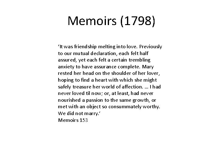 Memoirs (1798) ‘It was friendship melting into love. Previously to our mutual declaration, each