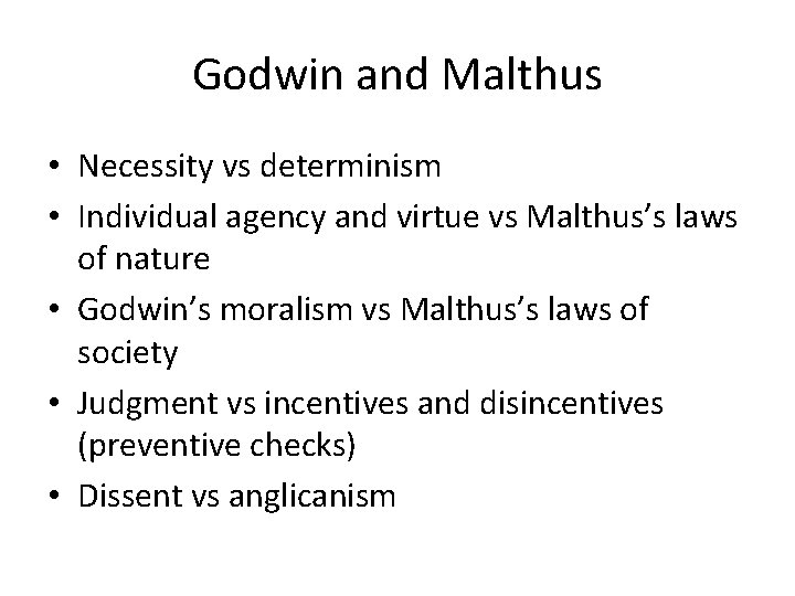 Godwin and Malthus • Necessity vs determinism • Individual agency and virtue vs Malthus’s