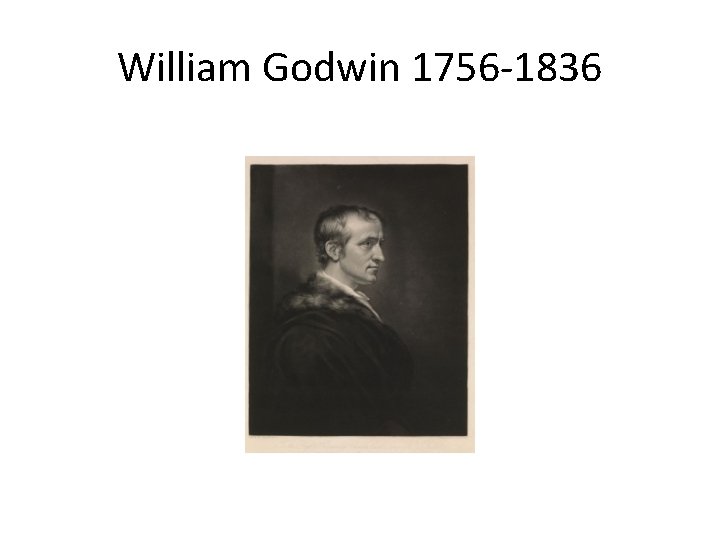 William Godwin 1756 -1836 