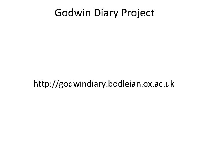Godwin Diary Project http: //godwindiary. bodleian. ox. ac. uk 
