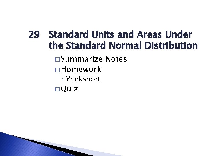 29 Standard Units and Areas Under the Standard Normal Distribution � Summarize � Homework