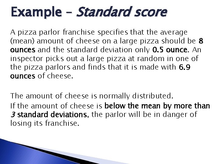 Example – Standard score A pizza parlor franchise specifies that the average (mean) amount