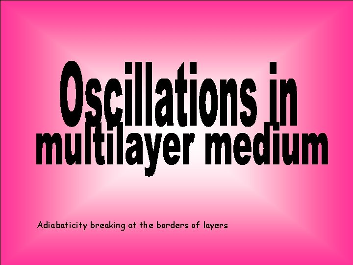 Adiabaticity breaking at the borders of layers 