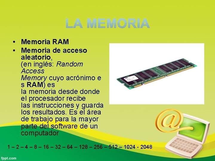  • Memoria RAM • Memoria de acceso aleatorio, (en inglés: Random Access Memory