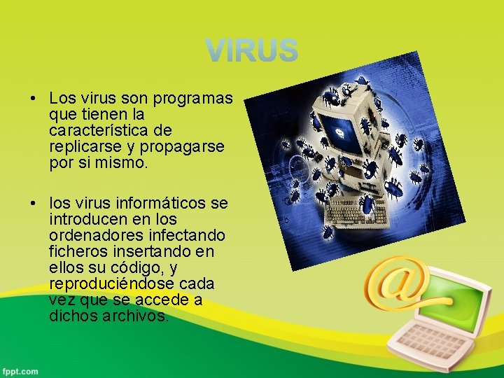  • Los virus son programas que tienen la característica de replicarse y propagarse