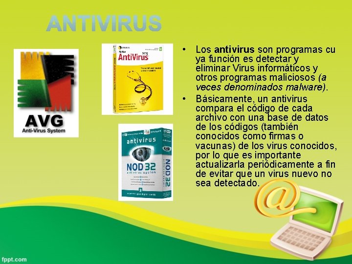  • Los antivirus son programas cu ya función es detectar y eliminar Virus