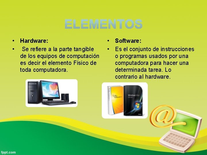  • Hardware: • Se refiere a la parte tangible de los equipos de