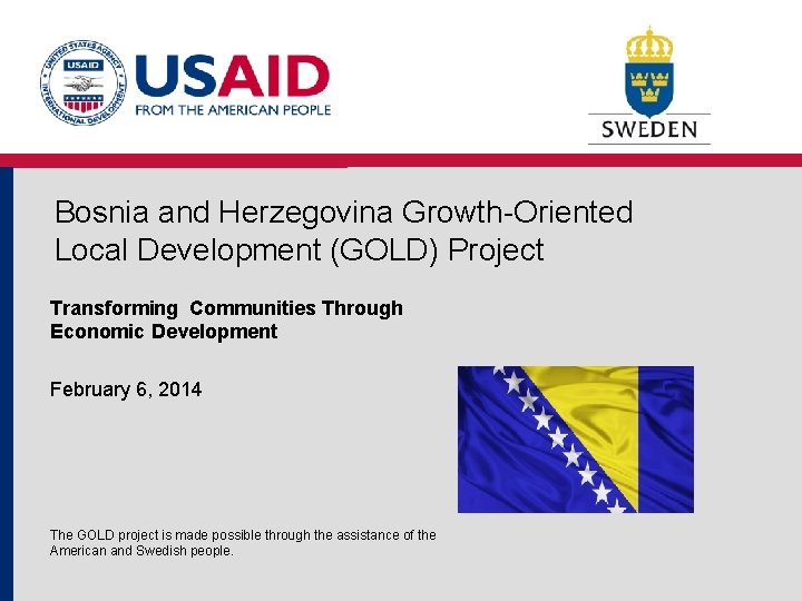 Bosnia and Herzegovina Growth-Oriented Local Development (GOLD) Project Transforming Communities Through Economic Development February