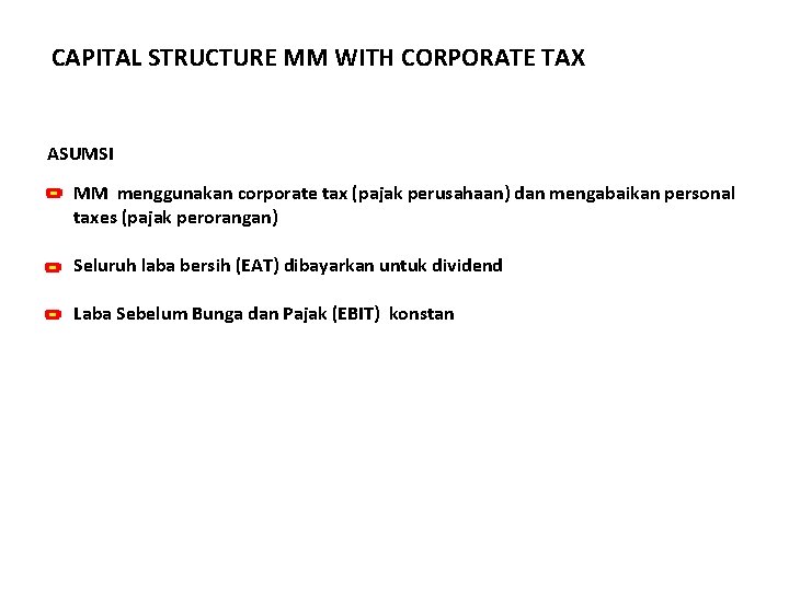 CAPITAL STRUCTURE MM WITH CORPORATE TAX ASUMSI MM menggunakan corporate tax (pajak perusahaan) dan