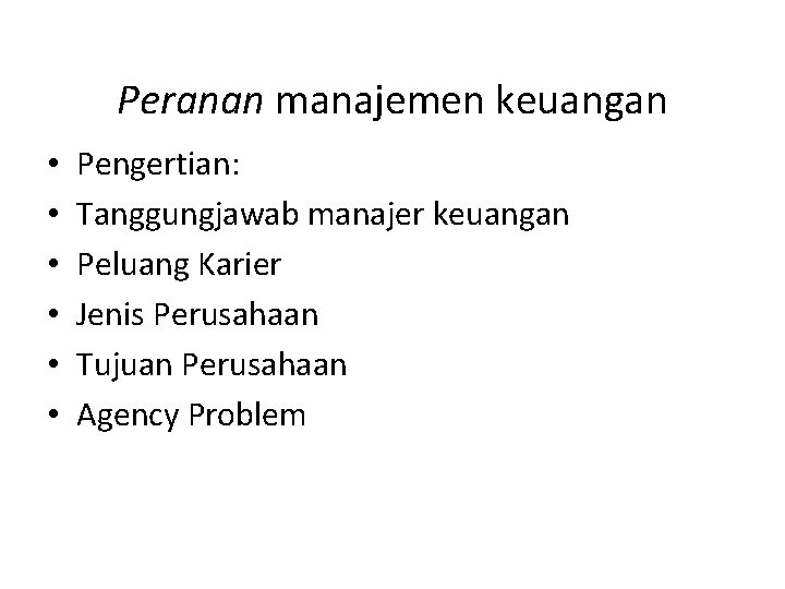 Peranan manajemen keuangan • • • Pengertian: Tanggungjawab manajer keuangan Peluang Karier Jenis Perusahaan