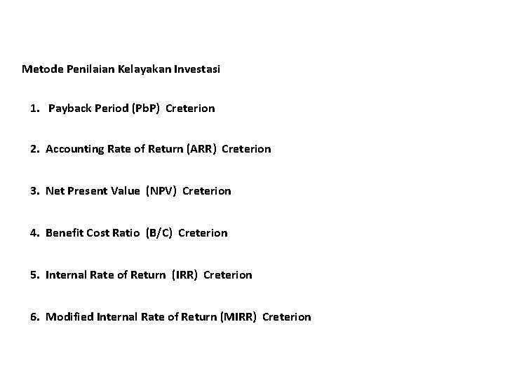 Metode Penilaian Kelayakan Investasi 1. Payback Period (Pb. P) Creterion 2. Accounting Rate of