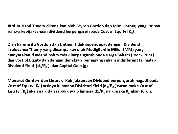 Bird-In-Hand Theory dikenalkan oleh Myron Gordon dan John Lintner, yang intinya bahwa kebijaksanaan dividend