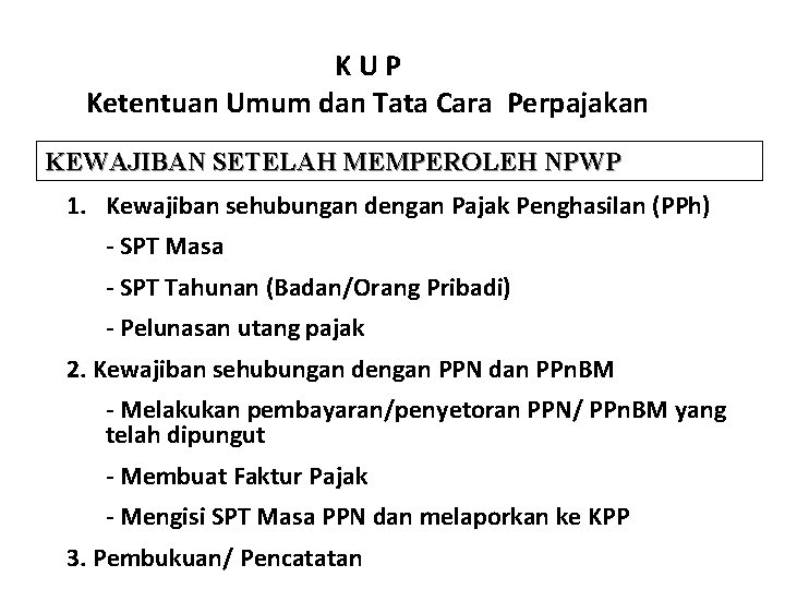 KUP Ketentuan Umum dan Tata Cara Perpajakan KEWAJIBAN SETELAH MEMPEROLEH NPWP 1. Kewajiban sehubungan