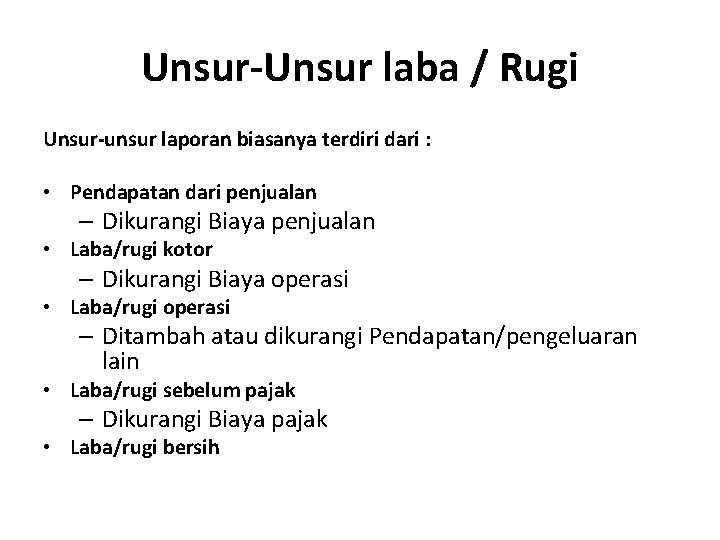 Unsur-Unsur laba / Rugi Unsur-unsur laporan biasanya terdiri dari : • Pendapatan dari penjualan