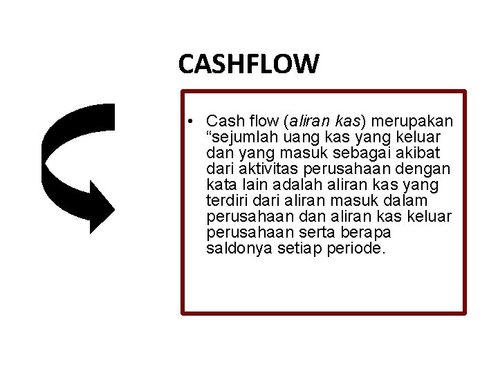 CASHFLOW • Cash flow (aliran kas) merupakan “sejumlah uang kas yang keluar dan yang