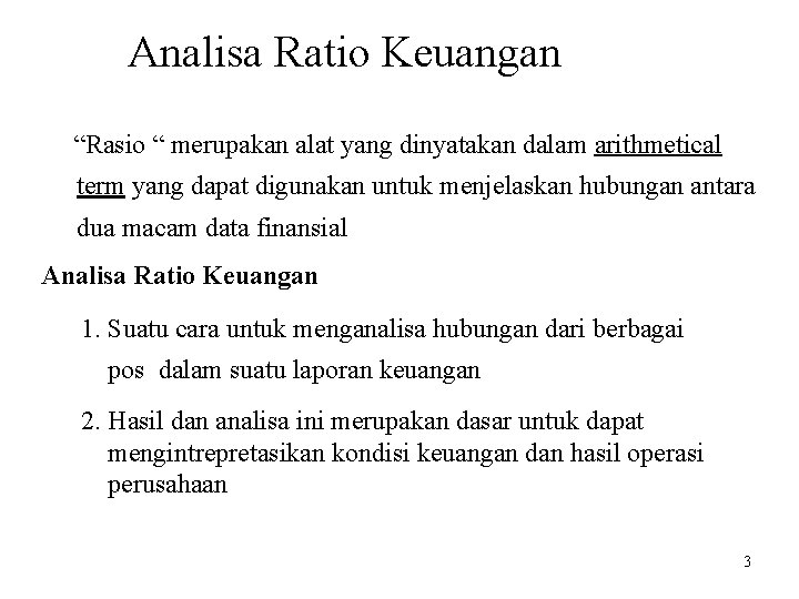 Analisa Ratio Keuangan “Rasio “ merupakan alat yang dinyatakan dalam arithmetical term yang dapat