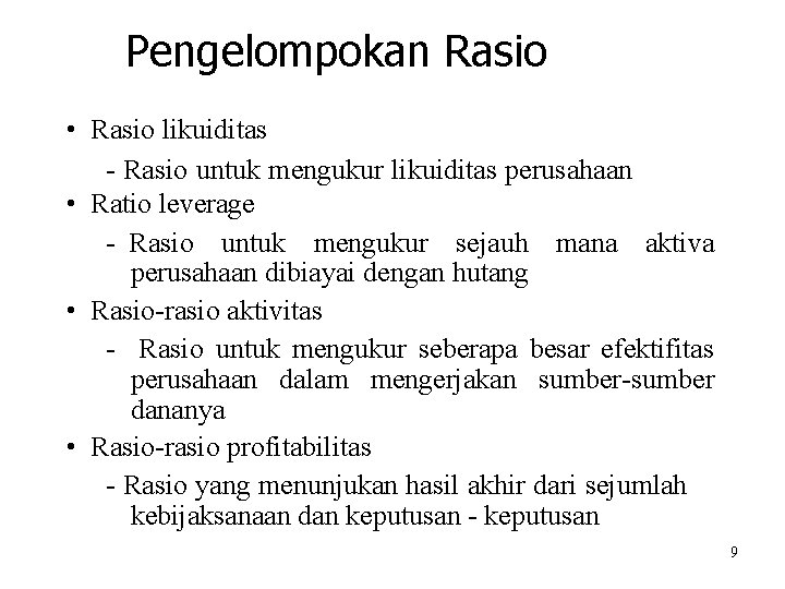 Pengelompokan Rasio • Rasio likuiditas - Rasio untuk mengukur likuiditas perusahaan • Ratio leverage