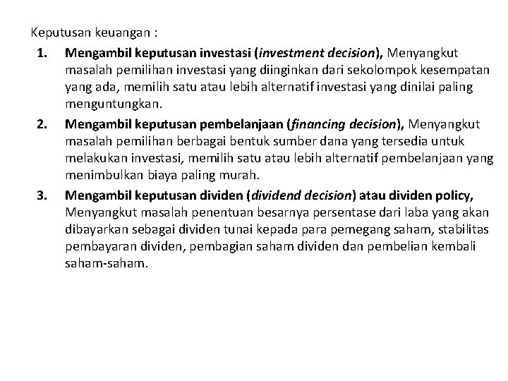 Keputusan keuangan : 1. Mengambil keputusan investasi (investment decision), Menyangkut masalah pemilihan investasi yang