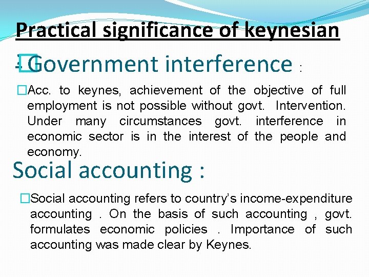 Practical significance of keynesian : � Government interference : �Acc. to keynes, achievement of