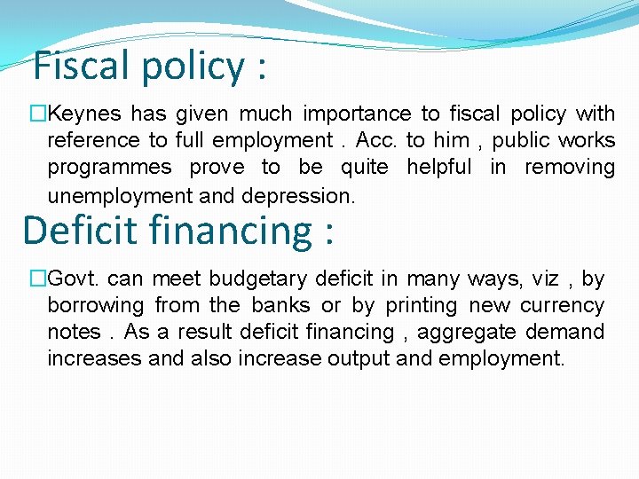 Fiscal policy : �Keynes has given much importance to fiscal policy with reference to