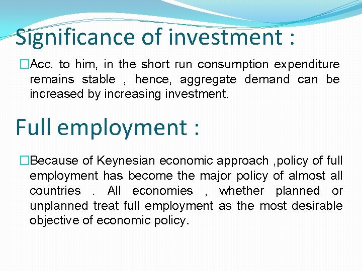 Significance of investment : �Acc. to him, in the short run consumption expenditure remains